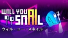ウィル・ユー・スネイル? (Will You Snail?)